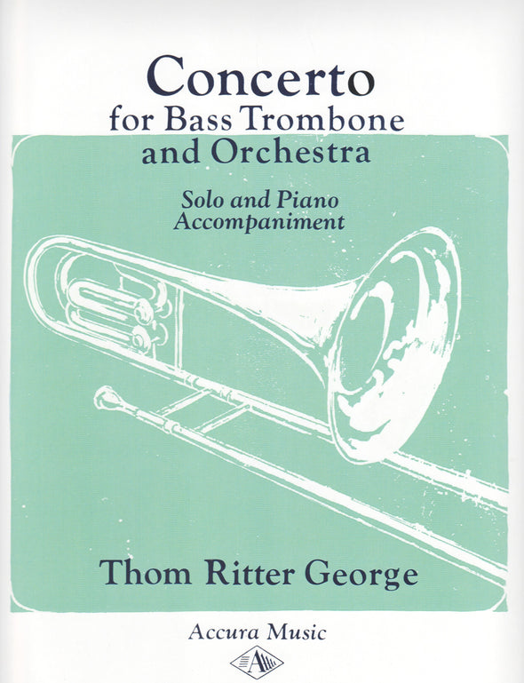 Concerto for Bass Trombone and Orchestra Thom Ritter George  To Emory Remington and Robert S. Braun: A standard repertoire piece for bass trombone and frequently listed on required audition material.